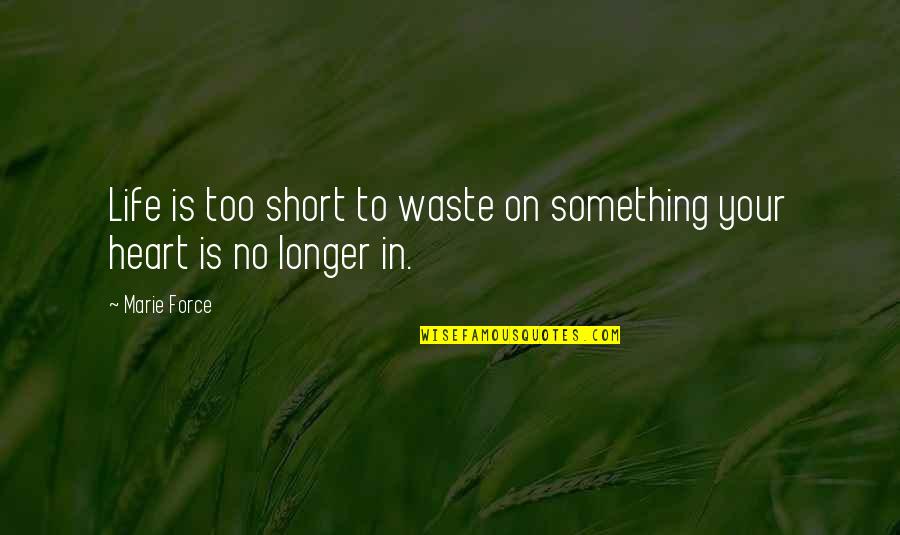 Caligari Gerloff Quotes By Marie Force: Life is too short to waste on something
