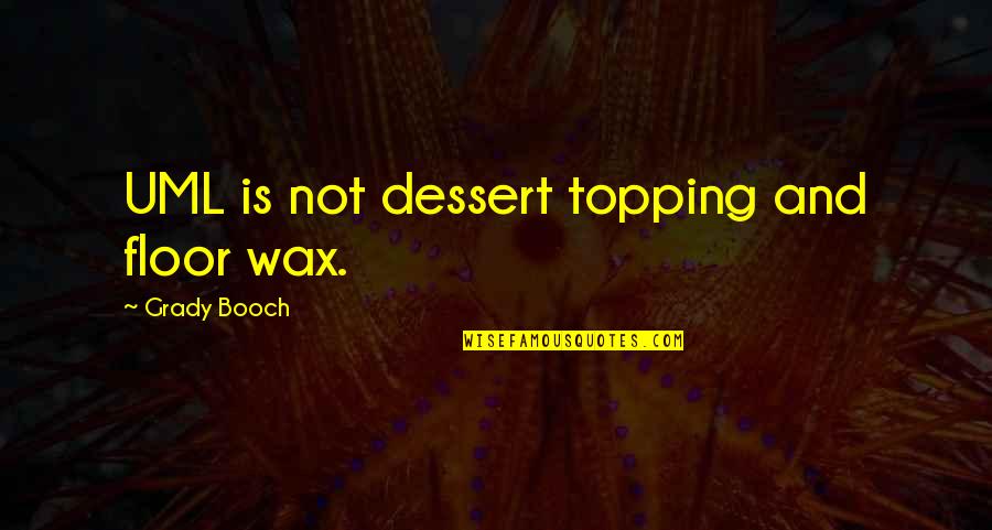 Caligaris Quotes By Grady Booch: UML is not dessert topping and floor wax. Caligaris Quotes By Grady Booch: UML is not dessert topping and floor wax.