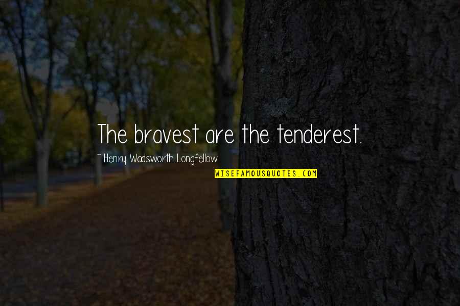 Caligrafia Abecedario Quotes By Henry Wadsworth Longfellow: The bravest are the tenderest. Caligrafia Abecedario Quotes By Henry Wadsworth Longfellow: The bravest are the tenderest.