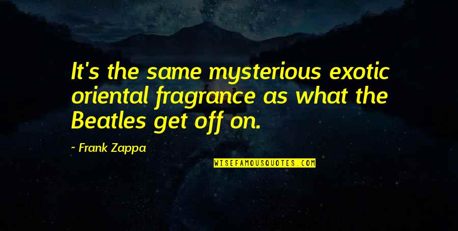 Caligula New York Quotes By Frank Zappa: It's the same mysterious exotic oriental fragrance as