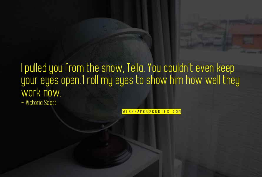 Caligula New York Quotes By Victoria Scott: I pulled you from the snow, Tella. You Caligula New York Quotes By Victoria Scott: I pulled you from the snow, Tella. You