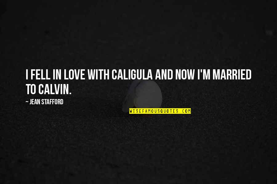 Caligula Quotes By Jean Stafford: I fell in love with Caligula and now Caligula Quotes By Jean Stafford: I fell in love with Caligula and now