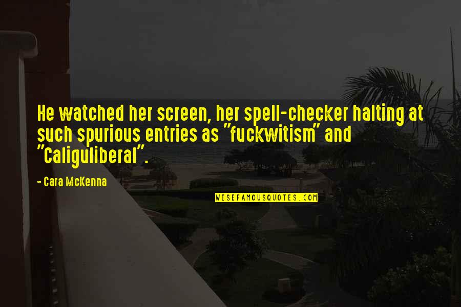 Caliguliberal Quotes By Cara McKenna: He watched her screen, her spell-checker halting at