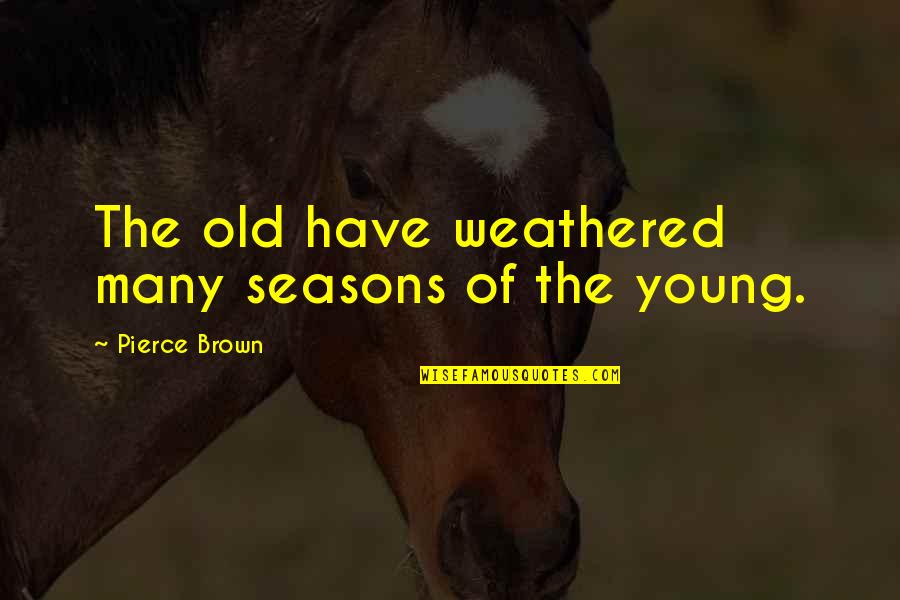 Caliguliberal Quotes By Pierce Brown: The old have weathered many seasons of the