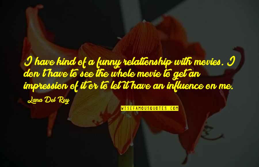 Calihan Kitchens Quotes By Lana Del Rey: I have kind of a funny relationship with
