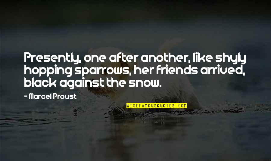 Calihan Law Quotes By Marcel Proust: Presently, one after another, like shyly hopping sparrows,