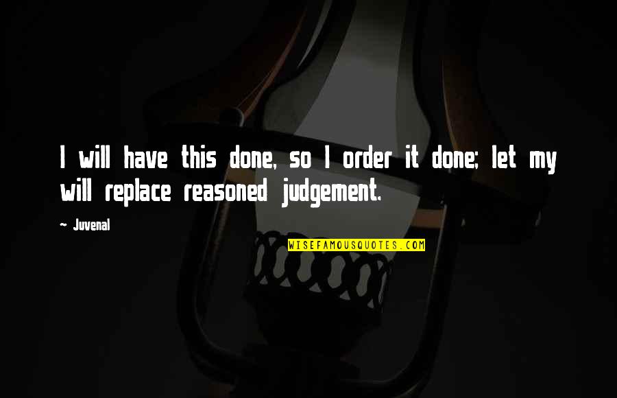 Calimport Forgotten Quotes By Juvenal: I will have this done, so I order