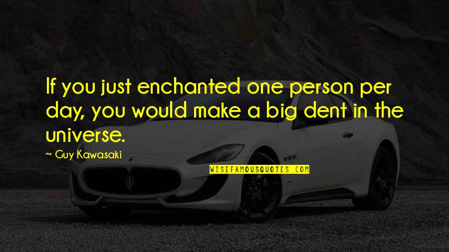 Calin Armstrong Quotes By Guy Kawasaki: If you just enchanted one person per day,