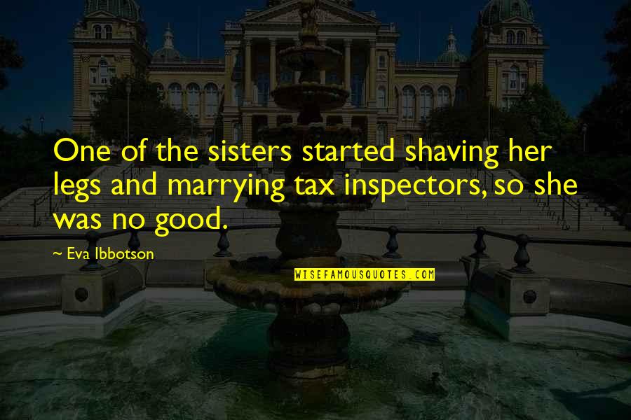 Calinan Quotes By Eva Ibbotson: One of the sisters started shaving her legs Calinan Quotes By Eva Ibbotson: One of the sisters started shaving her legs