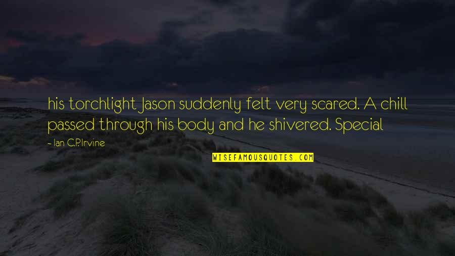 Calinawan River Quotes By Ian C.P. Irvine: his torchlight Jason suddenly felt very scared. A