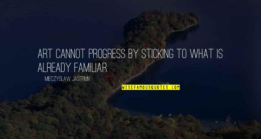 Caline Bustier Quotes By Mieczyslaw Jastrun: Art cannot progress by sticking to what is Caline Bustier Quotes By Mieczyslaw Jastrun: Art cannot progress by sticking to what is