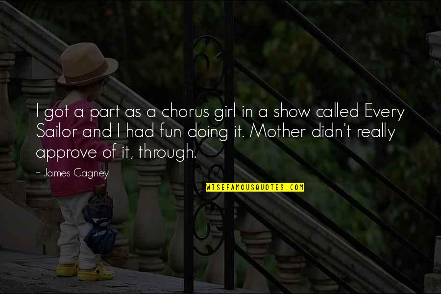 Calini Quotes By James Cagney: I got a part as a chorus girl Calini Quotes By James Cagney: I got a part as a chorus girl