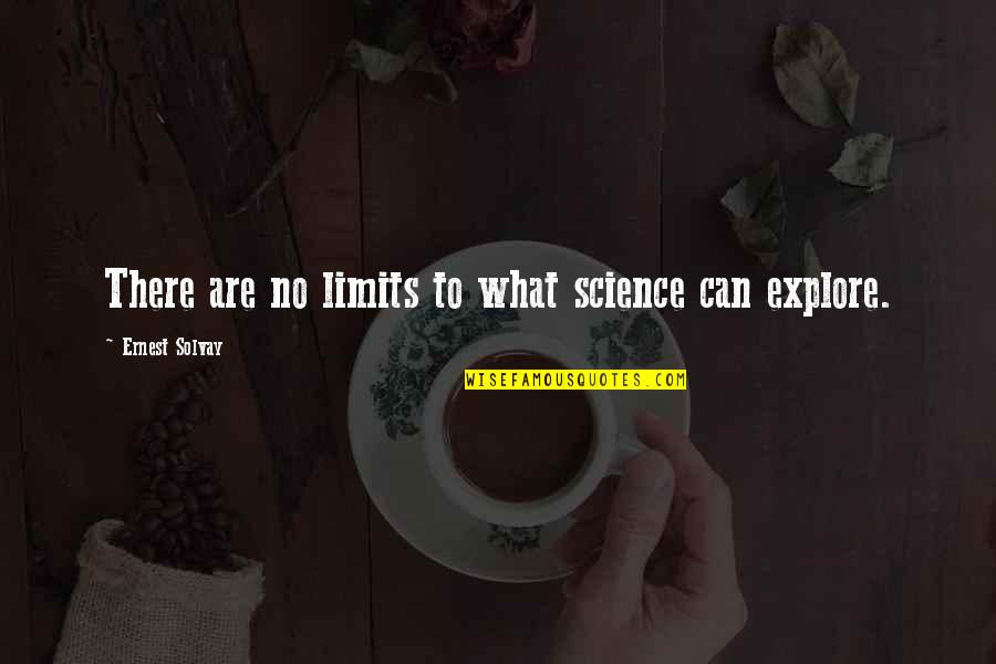 Calinours Quotes By Ernest Solvay: There are no limits to what science can