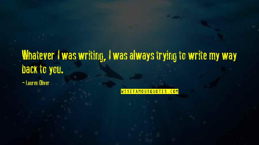 Calinours Quotes By Lauren Oliver: Whatever I was writing, I was always trying