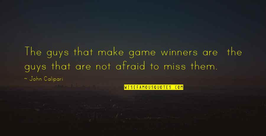Calipari Quotes By John Calipari: The guys that make game winners are the