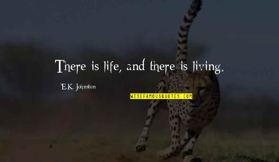 Calipers Quotes By E.K. Johnston: There is life, and there is living.