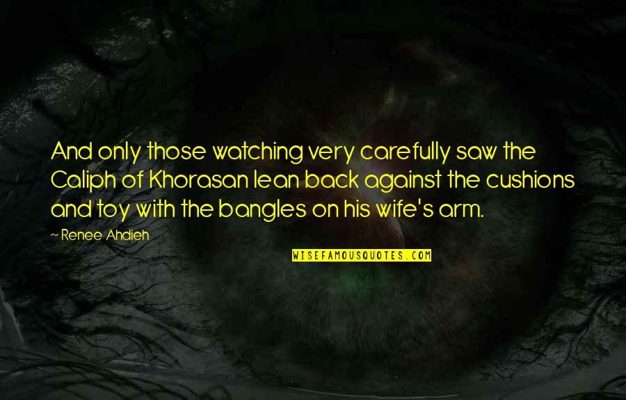 Caliph Quotes By Renee Ahdieh: And only those watching very carefully saw the