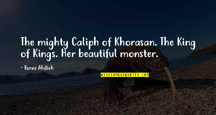 Caliph Quotes By Renee Ahdieh: The mighty Caliph of Khorasan. The King of