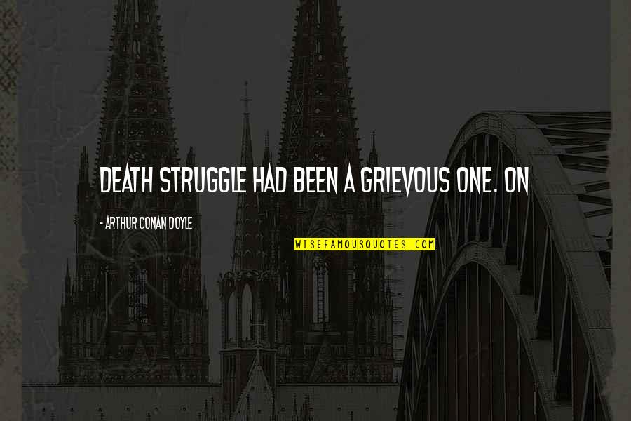 Caliphate Podcast Quotes By Arthur Conan Doyle: death struggle had been a grievous one. On