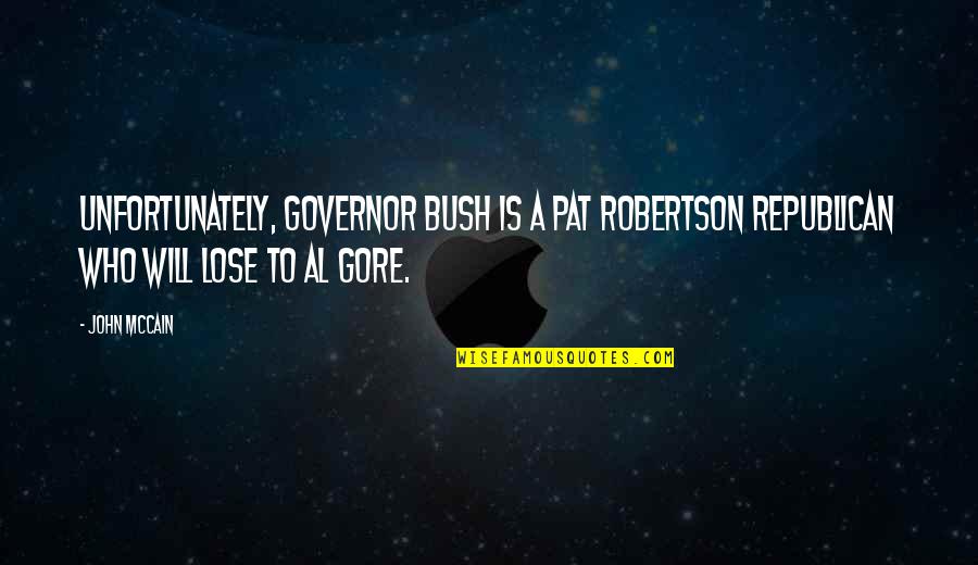 Caliphotography Quotes By John McCain: Unfortunately, Governor Bush is a Pat Robertson Republican