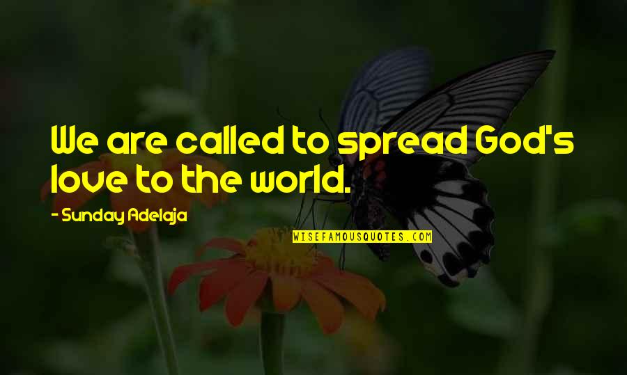 Caliphotography Quotes By Sunday Adelaja: We are called to spread God's love to