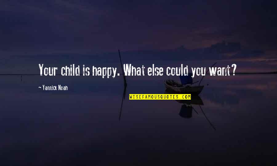 Caliphotography Quotes By Yannick Noah: Your child is happy. What else could you