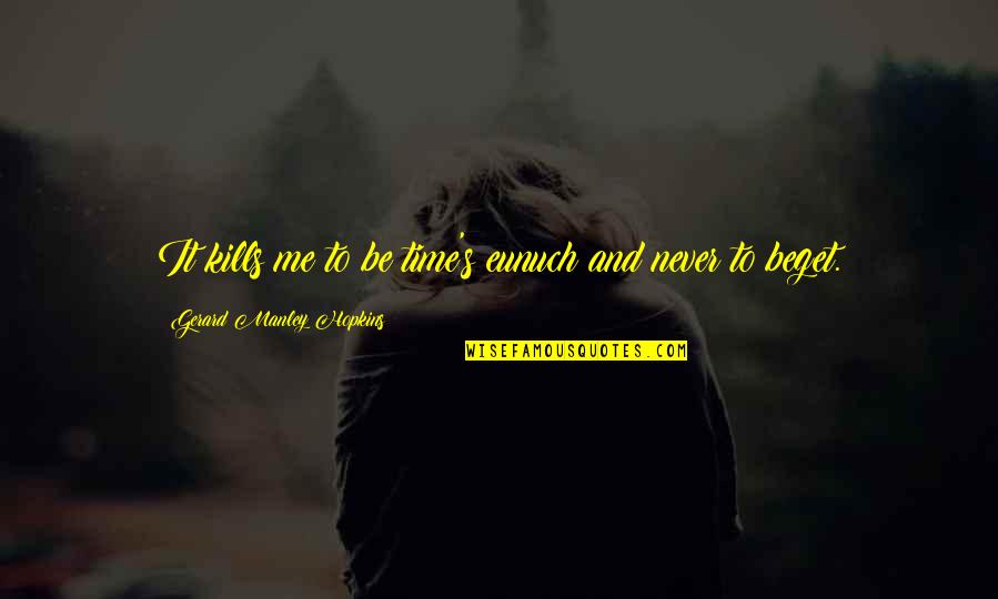 Calisse Dragon Quotes By Gerard Manley Hopkins: It kills me to be time's eunuch and Calisse Dragon Quotes By Gerard Manley Hopkins: It kills me to be time's eunuch and