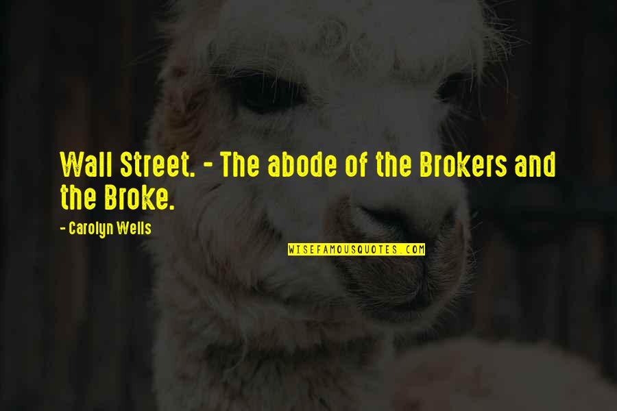Calissia Quotes By Carolyn Wells: Wall Street. - The abode of the Brokers