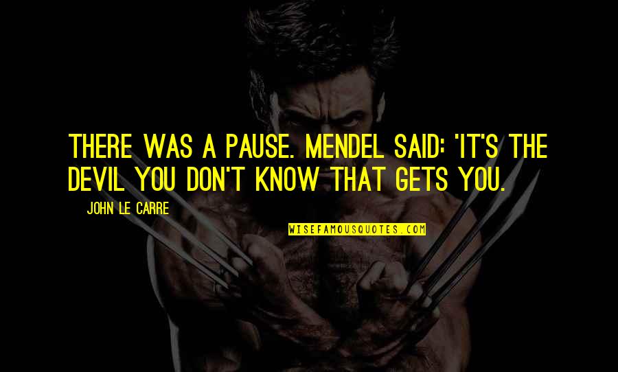 Calissia Quotes By John Le Carre: There was a pause. Mendel said: 'It's the