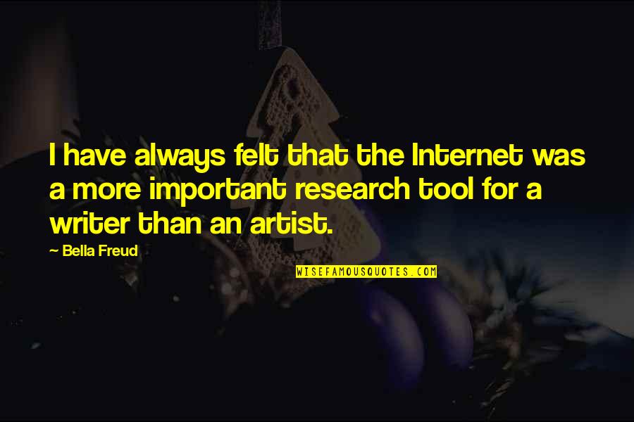 Calissoninc Quotes By Bella Freud: I have always felt that the Internet was