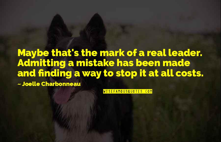 Calissoninc Quotes By Joelle Charbonneau: Maybe that's the mark of a real leader.