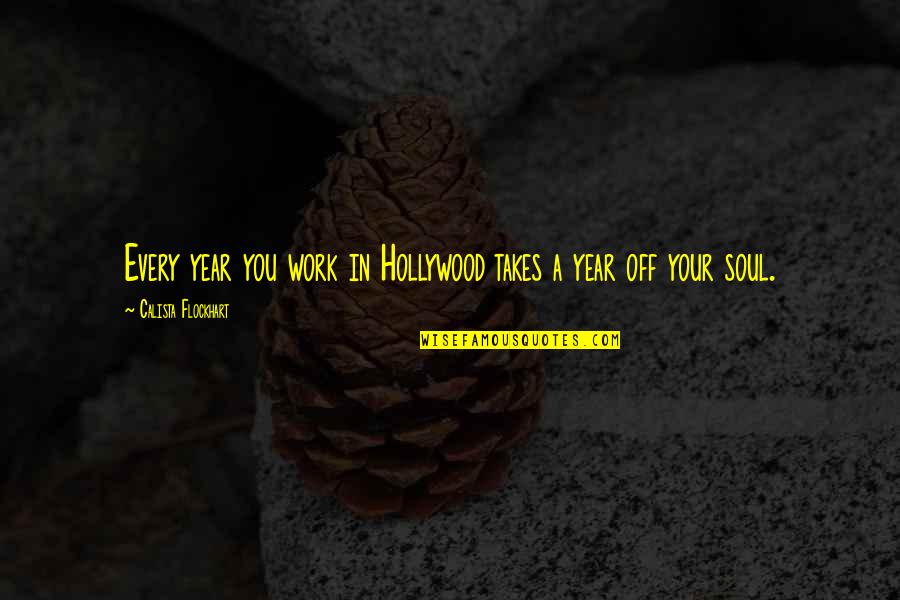 Calista Flockhart Quotes By Calista Flockhart: Every year you work in Hollywood takes a Calista Flockhart Quotes By Calista Flockhart: Every year you work in Hollywood takes a