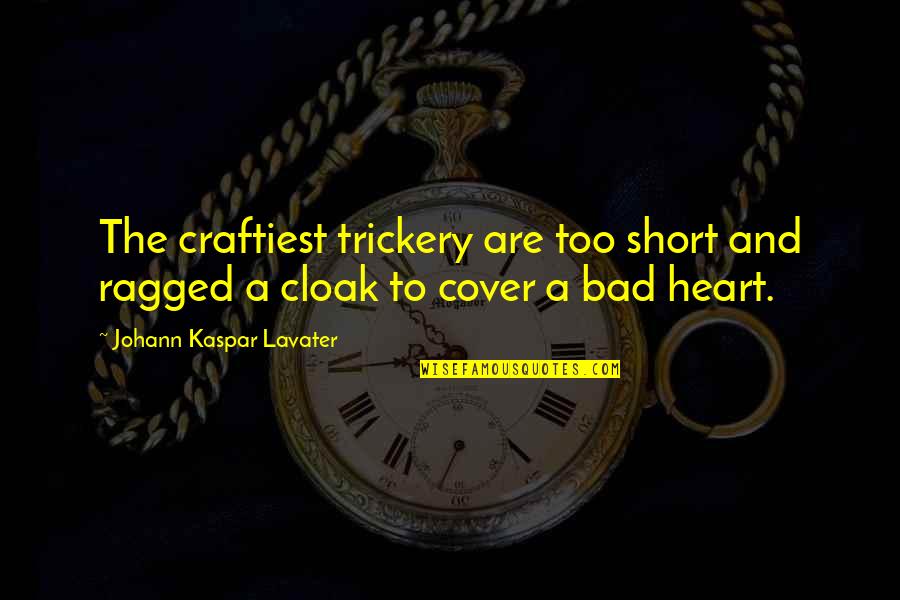 Calista Flockhart Quotes By Johann Kaspar Lavater: The craftiest trickery are too short and ragged Calista Flockhart Quotes By Johann Kaspar Lavater: The craftiest trickery are too short and ragged