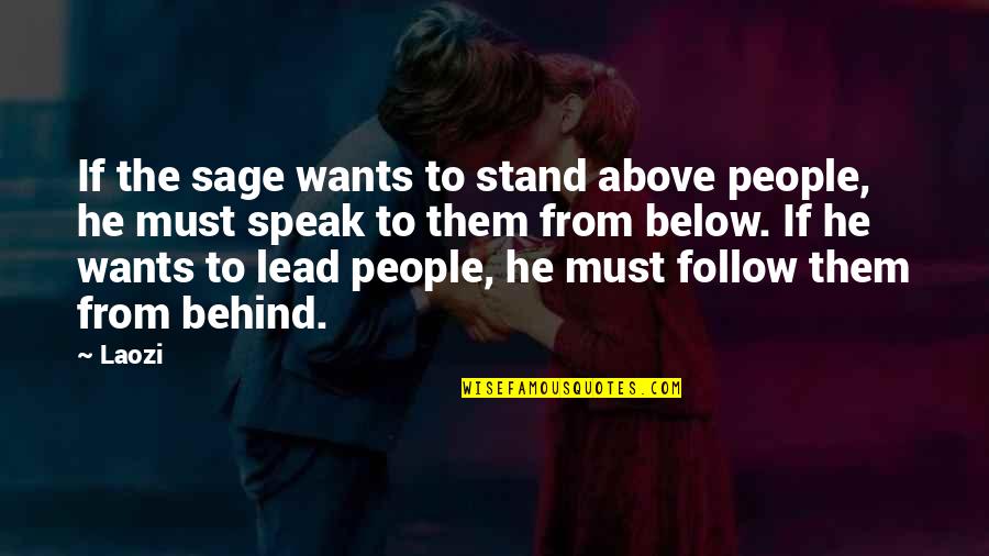 Calista Flockhart Quotes By Laozi: If the sage wants to stand above people, Calista Flockhart Quotes By Laozi: If the sage wants to stand above people,