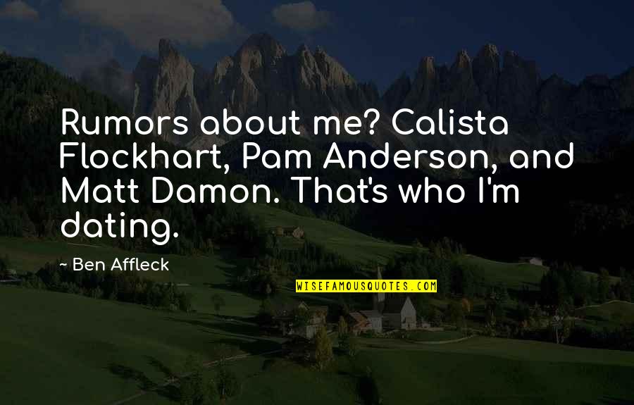 Calista Quotes By Ben Affleck: Rumors about me? Calista Flockhart, Pam Anderson, and