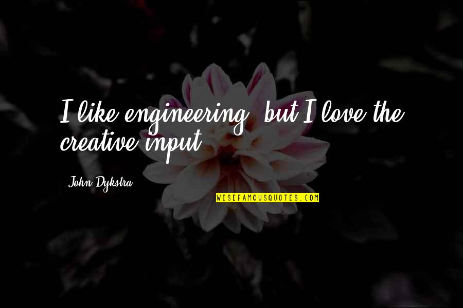 Calistos Chicken Quotes By John Dykstra: I like engineering, but I love the creative Calistos Chicken Quotes By John Dykstra: I like engineering, but I love the creative