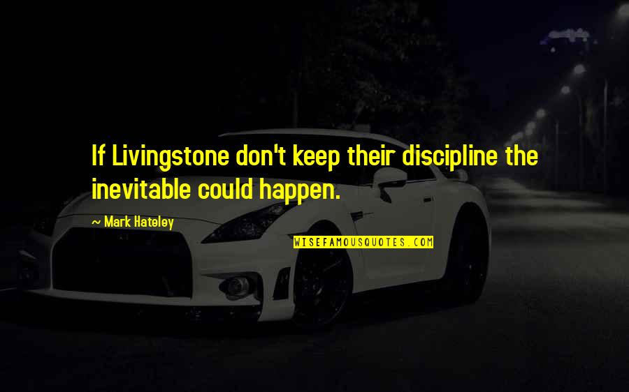 Calistrin Quotes By Mark Hateley: If Livingstone don't keep their discipline the inevitable