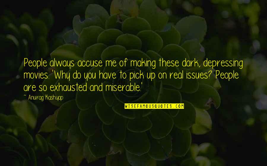 Calixtos House Quotes By Anurag Kashyap: People always accuse me of making these dark, Calixtos House Quotes By Anurag Kashyap: People always accuse me of making these dark,