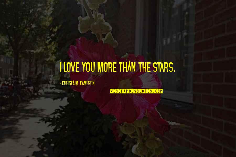 Calizota Quotes By Chelsea M. Cameron: I love you more than the stars.