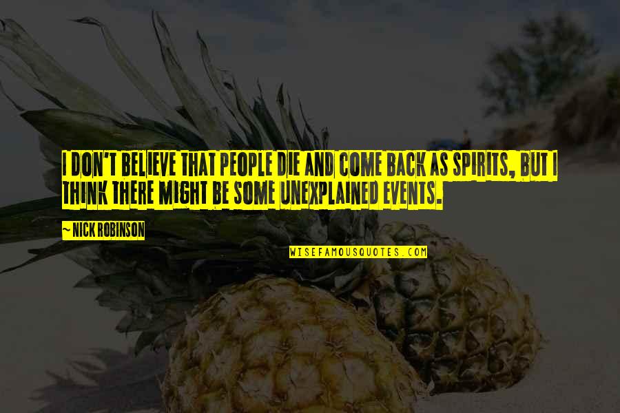 Calkins Quotes By Nick Robinson: I don't believe that people die and come