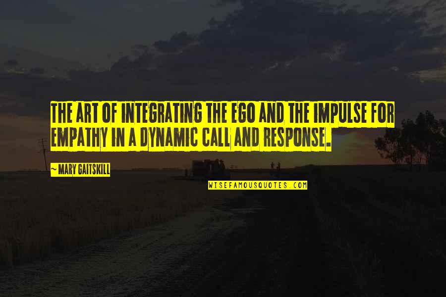 Call And Response Quotes By Mary Gaitskill: The art of integrating the ego and the