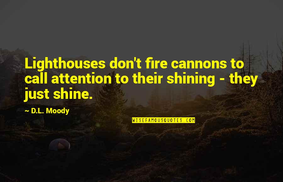 Call Attention Quotes By D.L. Moody: Lighthouses don't fire cannons to call attention to