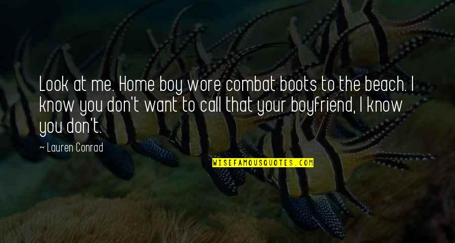 Call Boy Quotes By Lauren Conrad: Look at me. Home boy wore combat boots