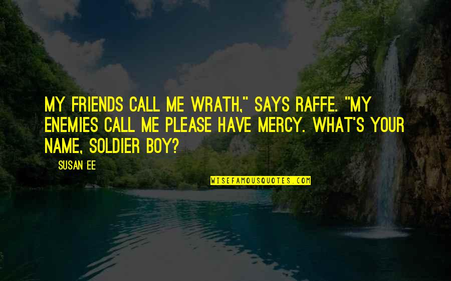 Call Boy Quotes By Susan Ee: My friends call me Wrath," says Raffe. "My