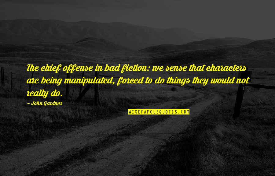 Call Center Jobs Quotes By John Gardner: The chief offense in bad fiction: we sense Call Center Jobs Quotes By John Gardner: The chief offense in bad fiction: we sense
