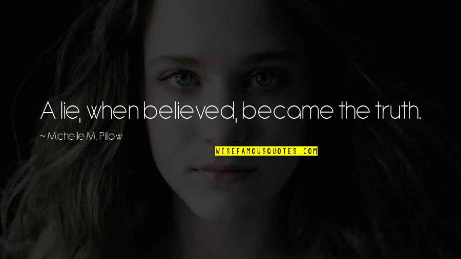Call Center Jobs Quotes By Michelle M. Pillow: A lie, when believed, became the truth. Call Center Jobs Quotes By Michelle M. Pillow: A lie, when believed, became the truth.