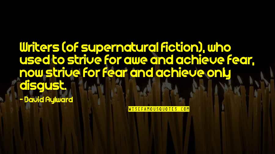Call Center Life Quotes By David Aylward: Writers (of supernatural fiction), who used to strive Call Center Life Quotes By David Aylward: Writers (of supernatural fiction), who used to strive