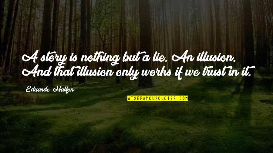 Call Center Life Quotes By Eduardo Halfon: A story is nothing but a lie. An