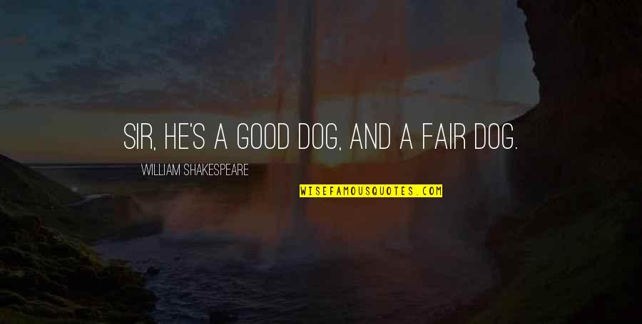 Call Centers Quotes By William Shakespeare: Sir, he's a good dog, and a fair Call Centers Quotes By William Shakespeare: Sir, he's a good dog, and a fair