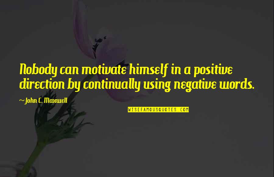 Call Centre Inspirational Quotes By John C. Maxwell: Nobody can motivate himself in a positive direction